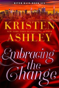 Title: Embracing the Change: A River Rain Novel, Author: Kristen Ashley