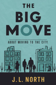 Title: The Big Move: Your Essential Guide to Thriving in the City, Author: J. L. North