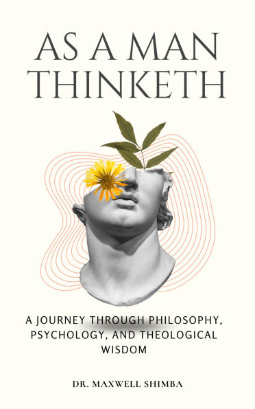 As A Man Thinketh: A Journey Through Philosophy, Psychology, and Theological Wisdom