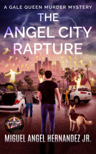 Title: The Angel City Rapture: A Gale Queen Murder Mystery, Author: Miguel Angel Hernandez Jr.