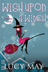 Title: Wish Upon A Witch, Author: Lucy May
