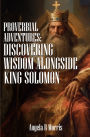 Proverbial Adventures: Discovering Wisdom alongside King Solomon