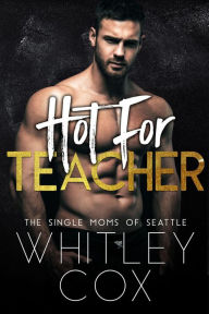 Title: Hot for Teacher, Author: Whitley Cox