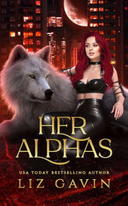 Title: Her Alphas: Steamy Paranormal Reverse Harem, Author: Liz Gavin