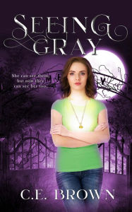 Title: Seeing Gray, Author: C.E. Brown