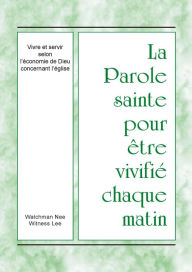 Title: La Parole sainte pour être vivifié chaque matin - Vivre et servir selon l'économie de Dieu concernant l'église, Author: Witness Lee