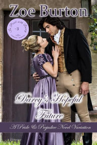 Title: Darcy's Hopeful Future: A Pride & Prejudice Novel Variation, Author: Zoe Burton