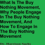 Title: What Is The Buy Nothing Movement And Why People Engage In The Buy Nothing Movement, Author: Dr. Harrison Sachs