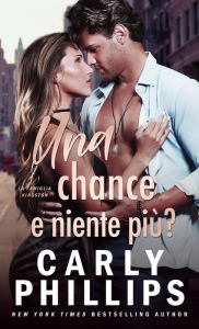 Title: Una chance e niente piï¿½?, Author: Carly Phillips