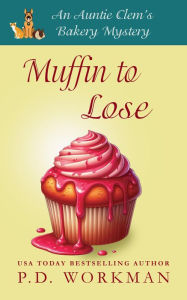 Title: Muffin to Lose: A cozy culinary & pet mystery, Author: P. D. Workman