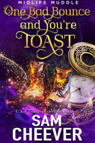 Title: One Bad Bounce and You're Toast: A Rollicking Paranormal Women's Fiction Adventure, Author: Sam Cheever