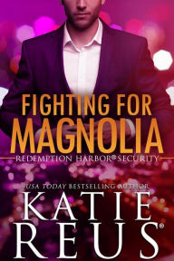 Title: Fighting for Magnolia, Author: Katie Reus