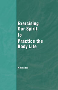 Title: Exercising Our Spirit to Practice the Body Life, Author: Witness Lee