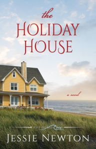 Title: The Holiday House: A Sweet Romantic Women's Fiction Novel, Author: Jessie Newton