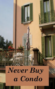 Title: Never Buy a Condo, Author: Dick Blankenship