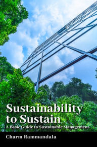 Title: Sustainability to Sustain: A Basic Guide to Sustainable Management, Author: Charm Rammandala
