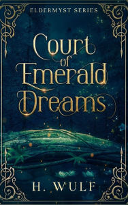 Title: Court of Emerald Dreams, Author: H. Wulf