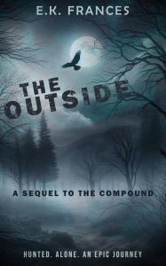 Title: The Outside: a sequel to The Compound, Author: E. K. Frances