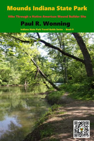 Title: Mounds Indiana State Park: Hike Through a Native American Mound Builder Site, Author: Paul R. Wonning