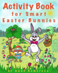 Title: Activity Book for Smart Easter Bunnies: Brain Game Book for Children Spot the Difference, Mazes, Patterns, Puzzles, Counting, Matching, Find the Shadow, Author: Anna Remorova
