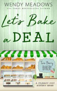Title: Let's Bake a Deal: A Culinary Cozy Mystery Series, Author: Wendy Meadows