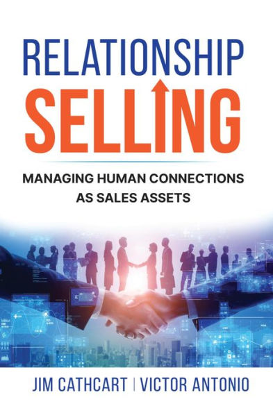 Relationship Selling: Managing Human Connections as Sales Assets