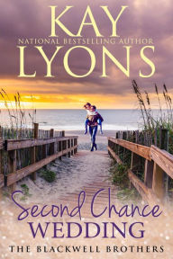 Title: SECOND CHANCE WEDDING: A Second Chance At Love Contemporary Romance, Author: Kay Lyons