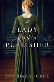 Title: A Lady and a Publisher: A Clean Regency Short Story, Author: Ann Hawthorne