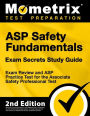 ASP Safety Fundamentals Exam Secrets Study Guide - Exam Review and ASP Practice Test for the ASP Test