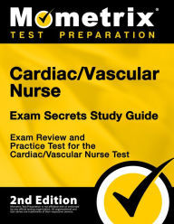 Title: Cardiac/Vascular Nurse Exam Secrets Study Guide - Exam Review and Practice Test for the Cardiac/Vascular Nurse Test: [2nd Edition], Author: Mometrix Test Preparation Team