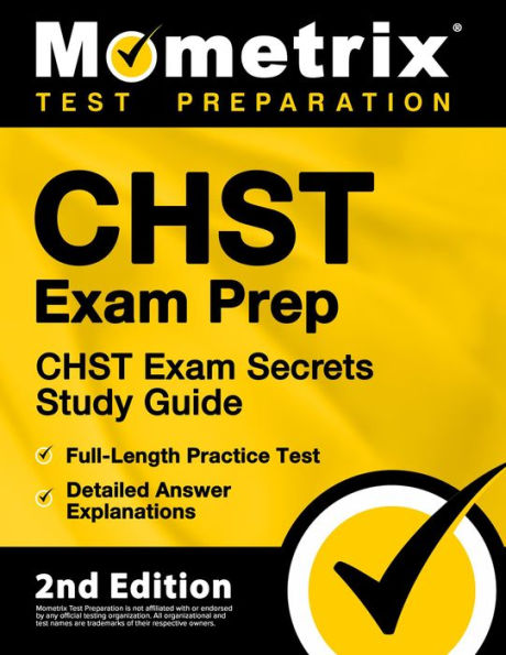 CHST Exam Prep - CHST Exam Secrets Study Guide, Full-Length Practice Test, Detailed Answer Explanations: [2nd Edition]