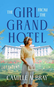 Title: The Girl from the Grand Hotel, Author: Camille Aubray