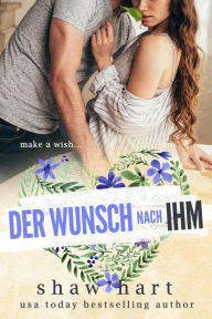 Title: Der Wunsch nach ihm, Author: Shaw Hart