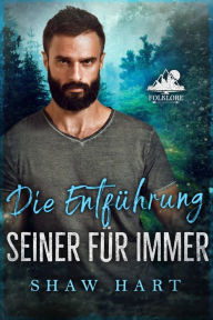 Title: Die Entführung seiner für immer, Author: Shaw Hart