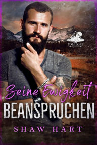 Title: Seine Ewigkeit beanspruchen, Author: Shaw Hart