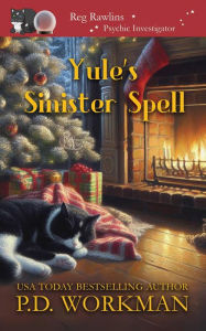 Title: Yule's Sinister Spell: A Paranormal & Cat Cozy Mystery, Author: P. D. Workman