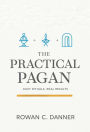 The Practical Pagan: Easy Rituals, Real Results