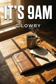 Title: It's 9AM, Author: C Lowry
