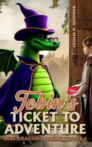 Title: Tobin's Ticket to Adventure: Best Dragon Trilogy Book I, Author: Cecilia K. Hoffman