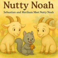 Title: Sebastian and Meriham Meet Nutty Noah, Author: Robert Giguere