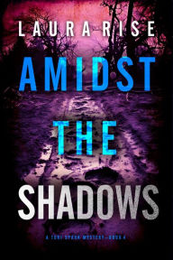 Title: Amidst the Shadows (A Tori Spark FBI Suspense ThrillerBook Four), Author: Laura Rise