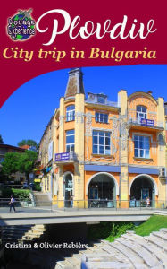 Title: Plovdiv: City trip in Bulgaria, Author: Cristina Rebiere