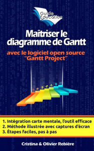 Title: Maîtriser le diagramme de Gantt: Comprendre et utiliser efficacement le logiciel open source: Gantt Project, Author: Olivier Rebiere