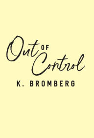 Title: Out Of Control, Author: K. Bromberg