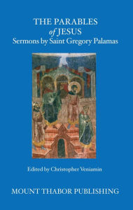 Title: The Parables of Jesus: Sermons by Saint Gregory Palamas, Author: St. Gregory Palamas