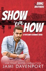Title: Show 'em How: A Portland Icehawks Hockey Romance, Author: Jami Davenport
