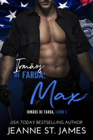 Title: Irmãos de Farda: Max: Brothers in Blue: Max, Author: Jeanne St. James