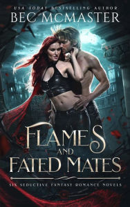 Title: Flames and Fated Mates: Six Seductive Fantasy Romance Novels, Author: Bec McMaster