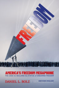Title: America's Freedom Megaphone: The Case for Building the Statue of Enduring Freedom, Author: Daniel L. Bolz