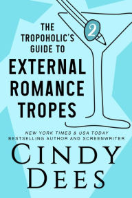 Title: The Tropoholic's Guide to External Romance Tropes, Author: Cindy Dees